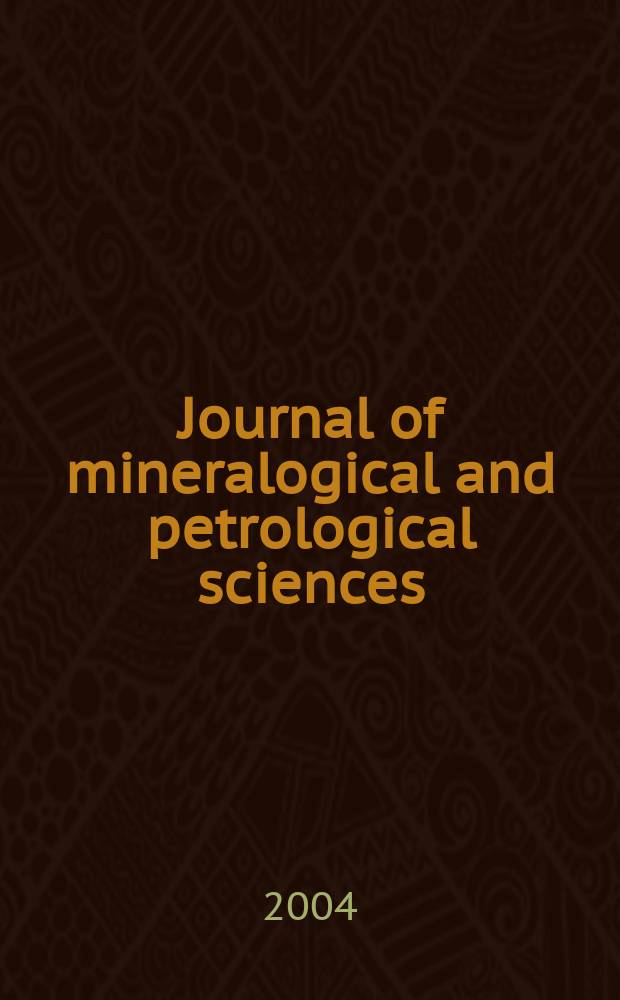 Journal of mineralogical and petrological sciences : The successor journal to both "Journal of mineralogy, petrology and econ. geology" and "Mineralogical journal". Vol. 99, № 6
