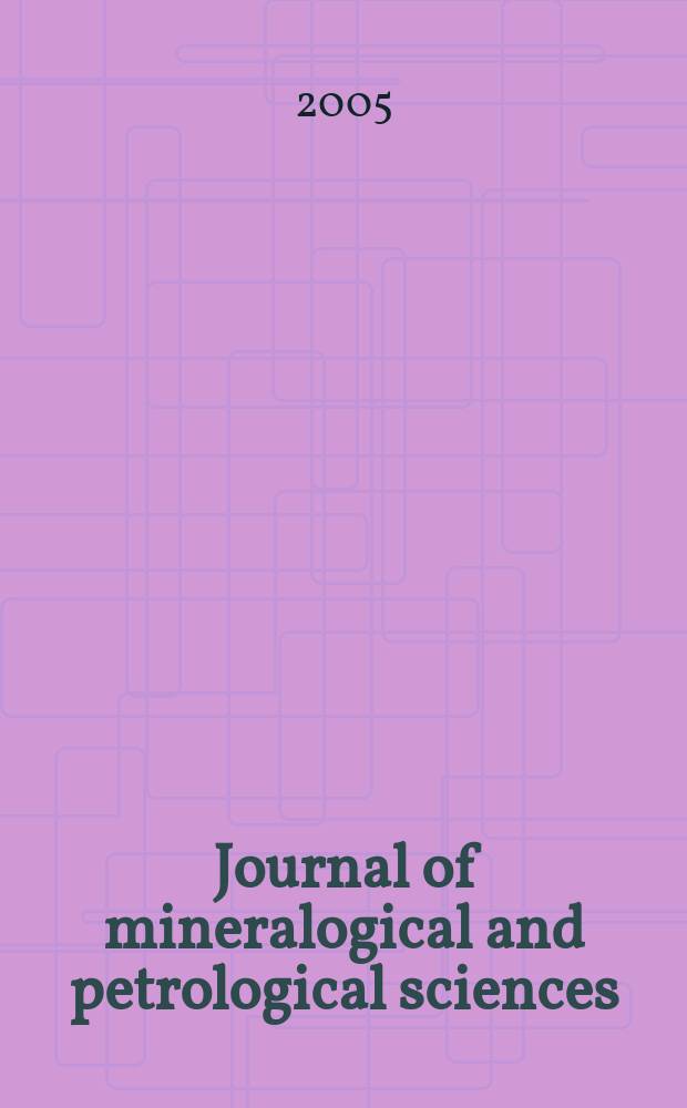 Journal of mineralogical and petrological sciences : The successor journal to both "Journal of mineralogy, petrology and econ. geology" and "Mineralogical journal". Vol. 100, № 2