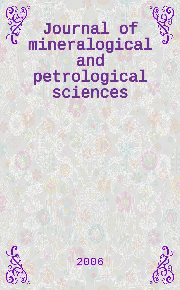 Journal of mineralogical and petrological sciences : The successor journal to both "Journal of mineralogy, petrology and econ. geology" and "Mineralogical journal". Vol. 101, № 5