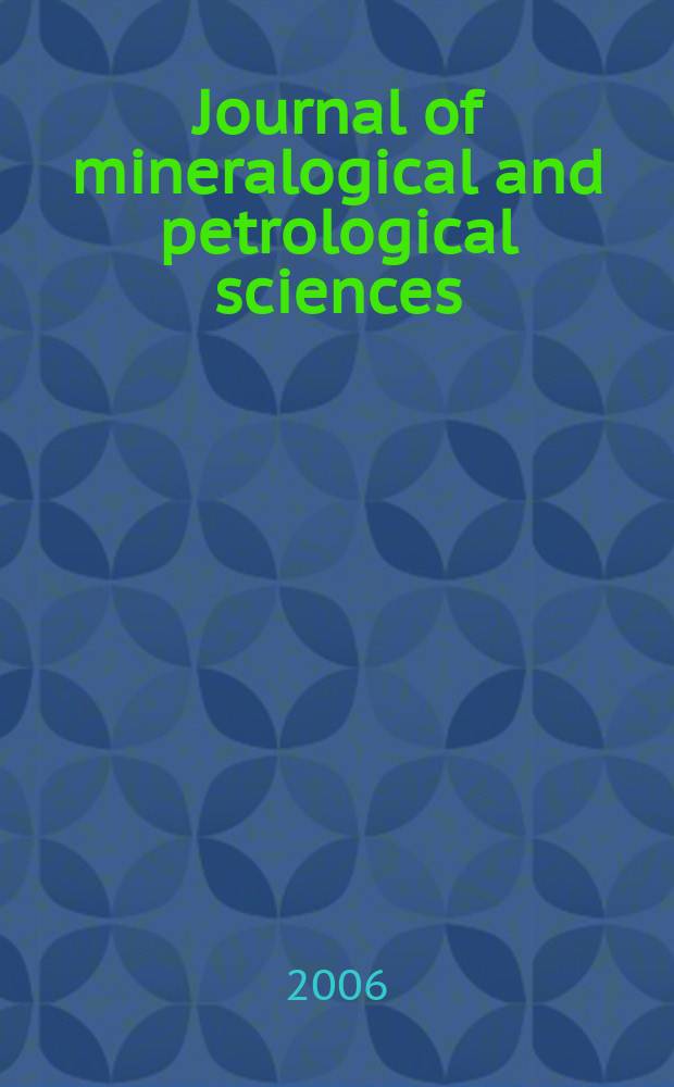 Journal of mineralogical and petrological sciences : The successor journal to both "Journal of mineralogy, petrology and econ. geology" and "Mineralogical journal". Vol. 101, № 3 : International...