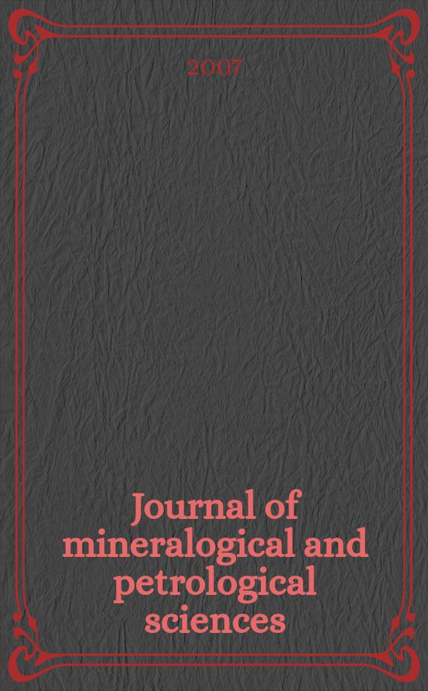 Journal of mineralogical and petrological sciences : The successor journal to both "Journal of mineralogy, petrology and econ. geology" and "Mineralogical journal". Vol. 102, № 3
