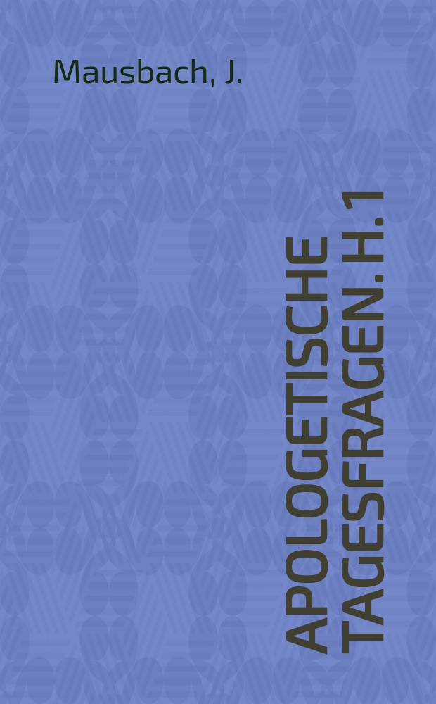 Apologetische Tagesfragen. H. 1 : Kernfragen christlicher Welt- und Lebensanschauung
