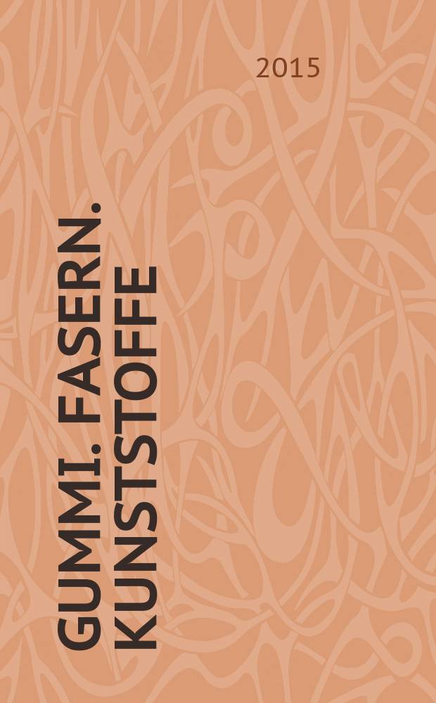 Gummi. Fasern. Kunststoffe : Intern. Fachzeitschrift für die Polymer - Verarbeitung. Jg. 68 2015, № 7