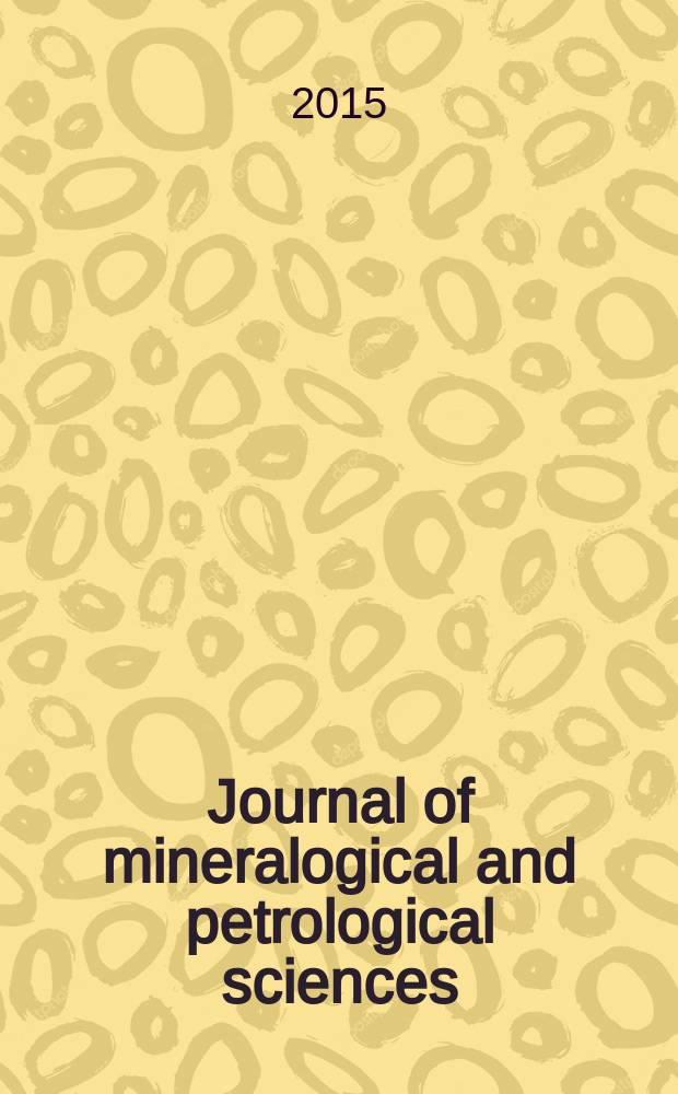 Journal of mineralogical and petrological sciences : The successor journal to both "Journal of mineralogy, petrology and econ. geology" and "Mineralogical journal". Vol. 110, № 1