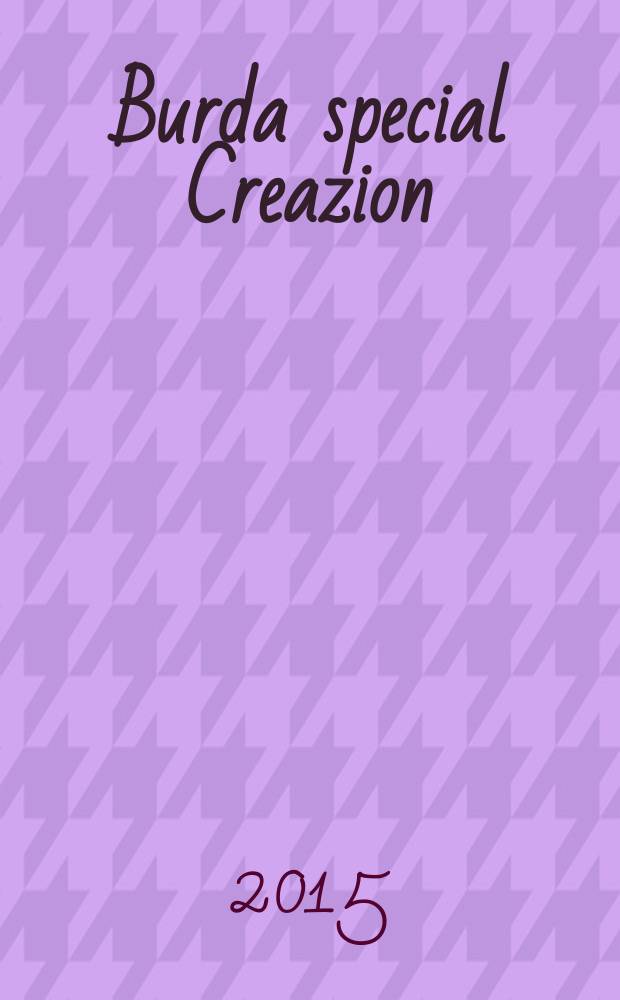 Burda special Creazion : специальный выпуск российское издание. 2015, № 3 : Магия светлых тонов