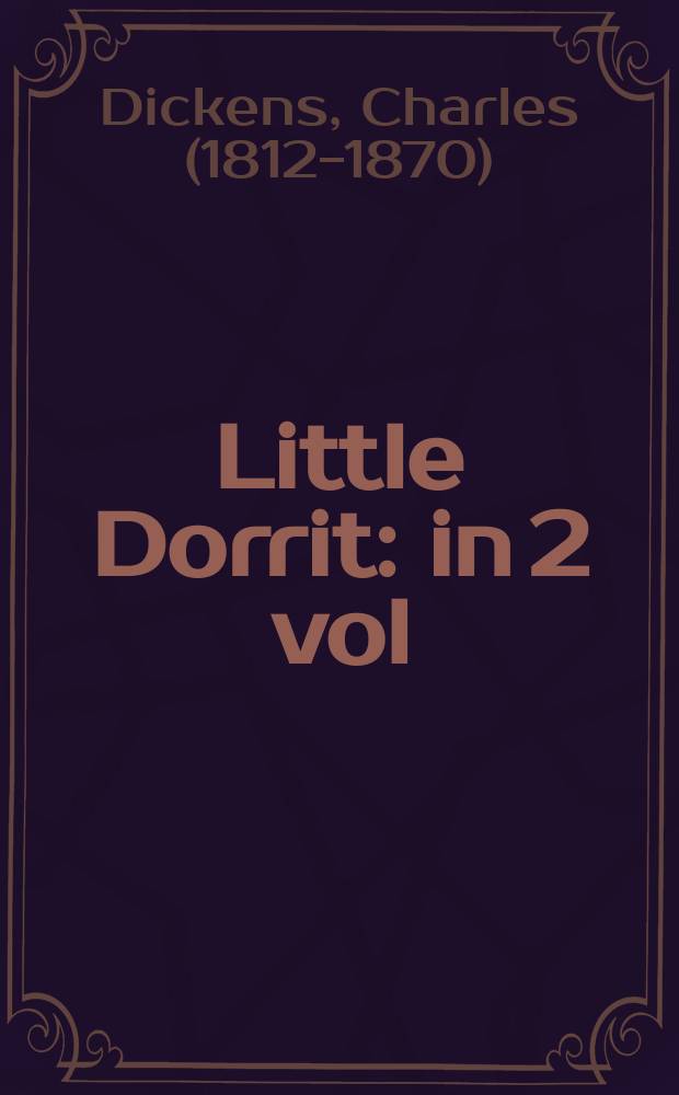 Little Dorrit : in 2 vol