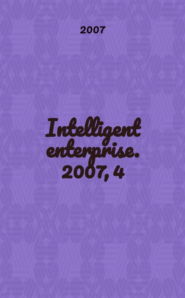 Intelligent enterprise. 2007, 4
