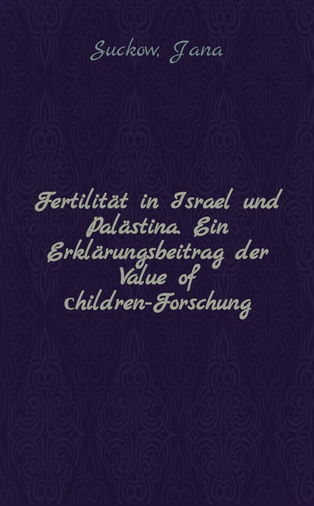 Fertilität in Israel und Palästina. Ein Erklärungsbeitrag der Value of сhildren-Forschung = Рождаемость в Израиле и Палестине. Доклад по исследованию значимости детей.
