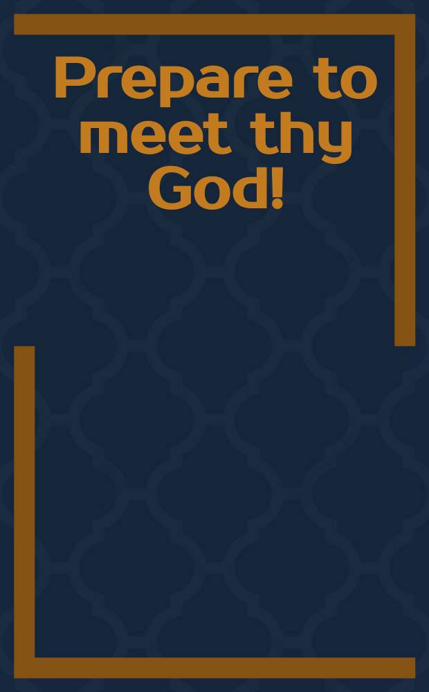 Prepare to meet thy God!