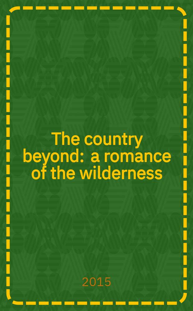 The country beyond : a romance of the wilderness