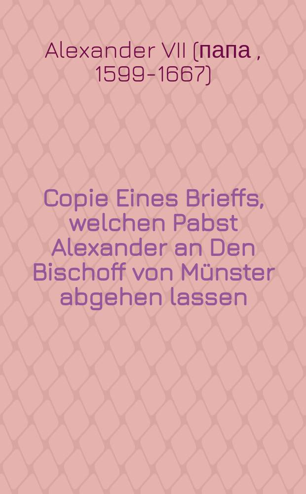 Copie Eines Brieffs, welchen Pabst Alexander an Den Bischoff von Münster abgehen lassen