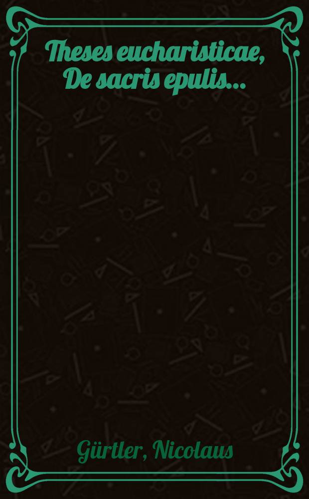 Theses eucharisticae, De sacris epulis ...
