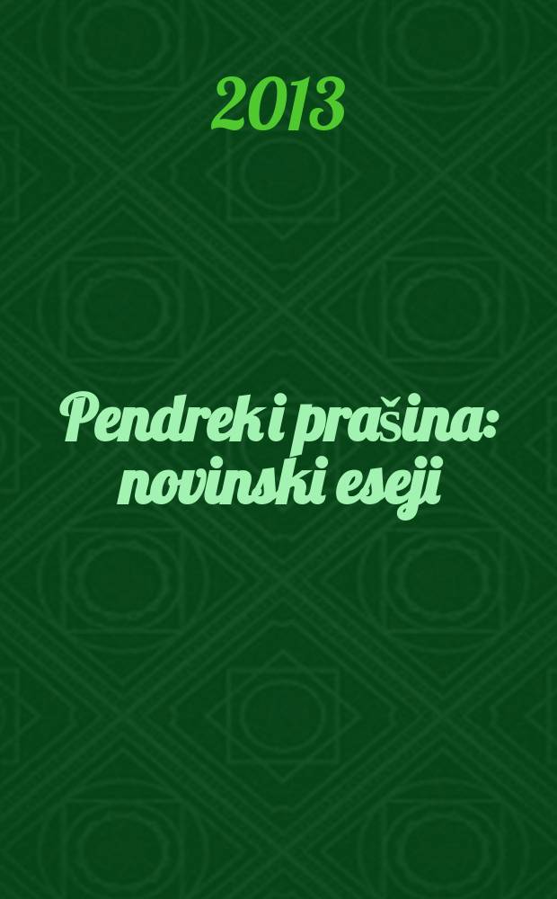 Pendrek i prašina : novinski eseji