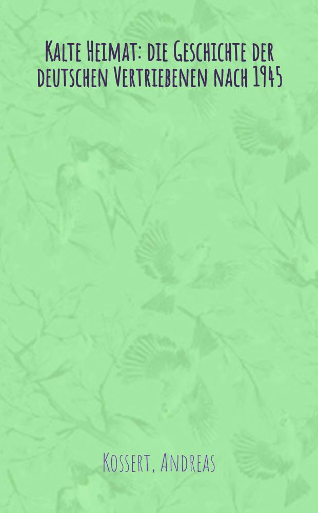Kalte Heimat : die Geschichte der deutschen Vertriebenen nach 1945 = Холодная родина: история немецких перемещенных лиц после 1945 г.