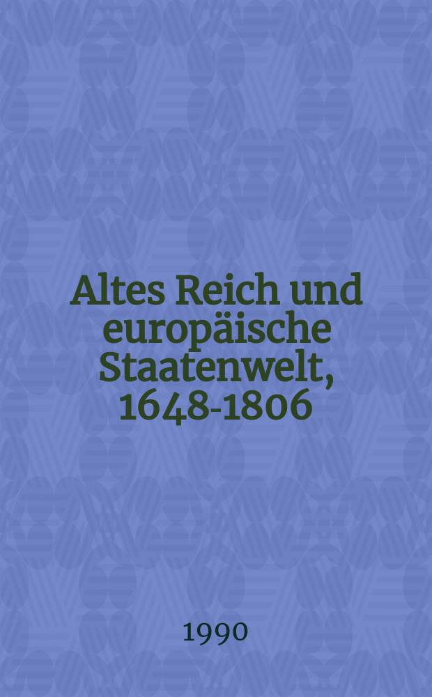Altes Reich und europäische Staatenwelt, 1648-1806 = Старая Империя и европейские государства в 1648-1806 гг.