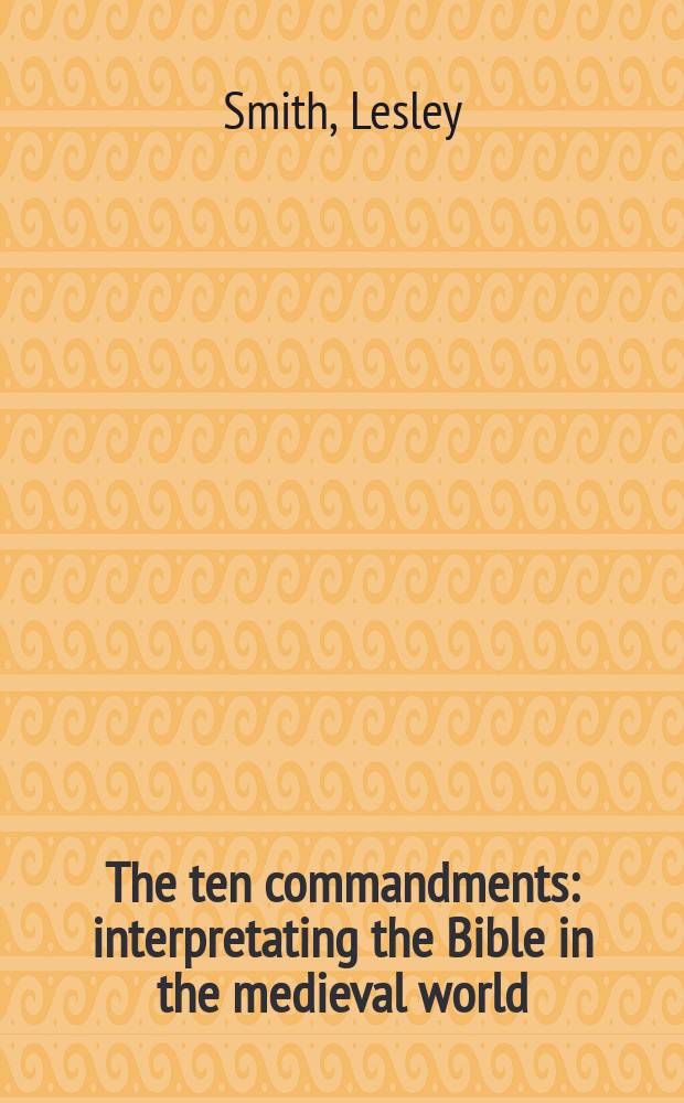 The ten commandments : interpretating the Bible in the medieval world = Десять заповедей