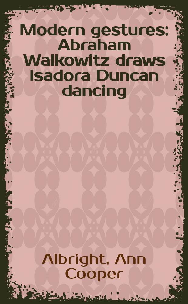 Modern gestures : Abraham Walkowitz draws Isadora Duncan dancing = Жесты модерна