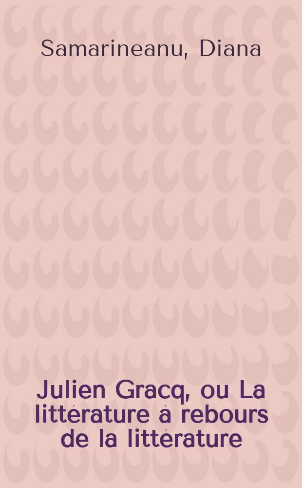 Julien Gracq, ou La littérature à rebours de la littérature = Жюльен Грак или литературная изнанка литературы