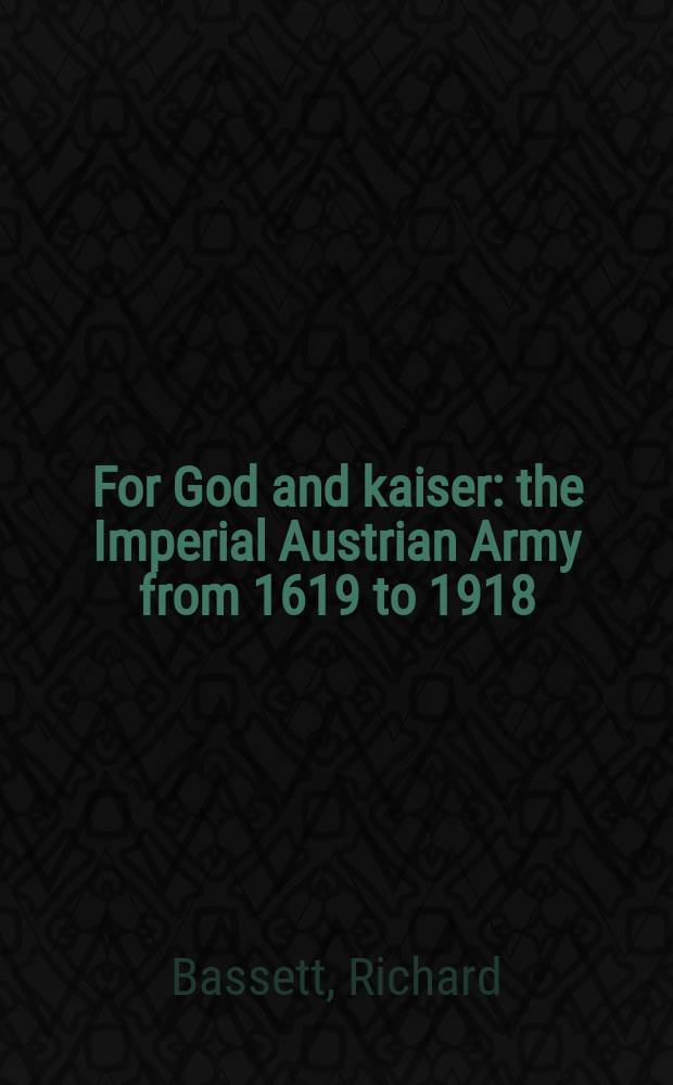 For God and kaiser : the Imperial Austrian Army from 1619 to 1918 = За Бога и кайзера