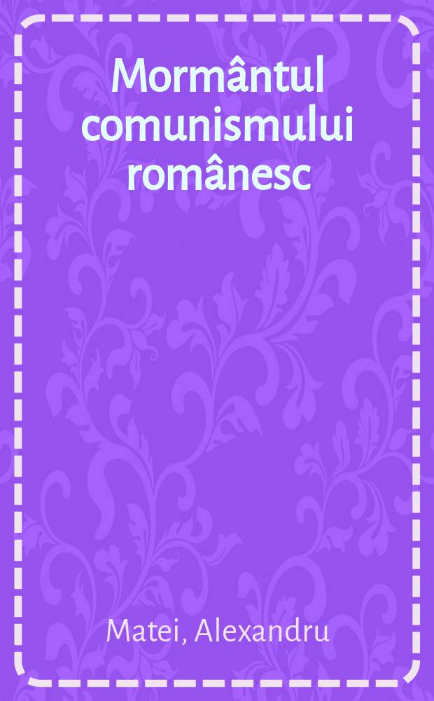 Mormântul comunismului românesc : "romantismul revoluţionar" înainte şi după 1989 = Могила румынского коммунизма: "румынский коммунист" до и после 1989 г.