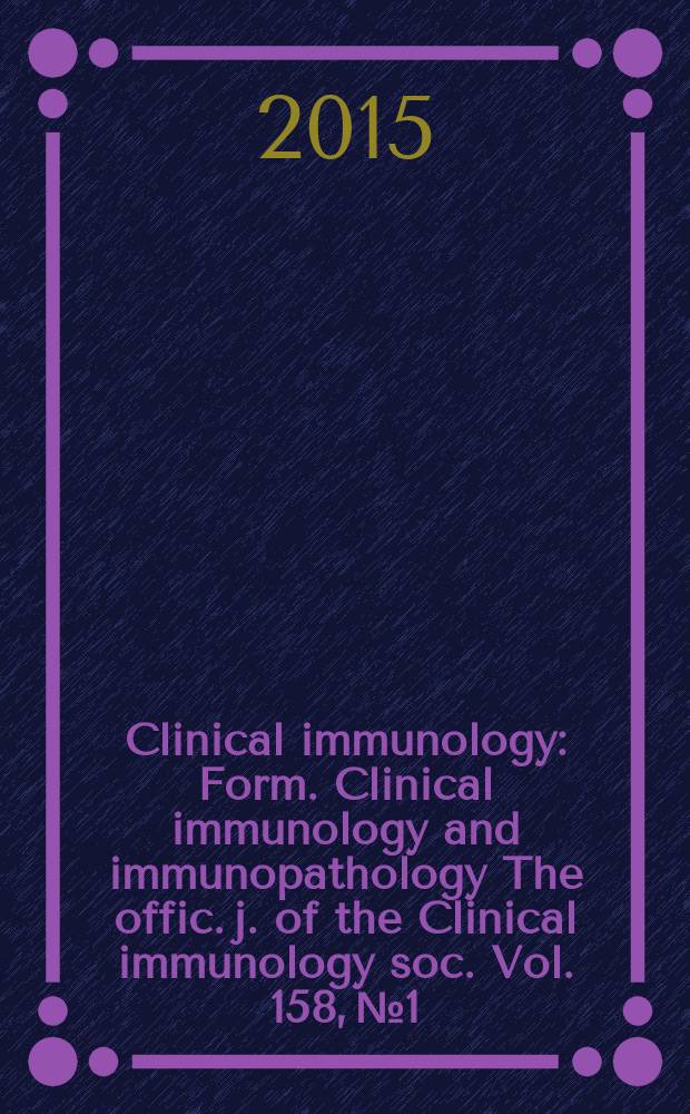 Clinical immunology : Form. Clinical immunology and immunopathology The offic. j. of the Clinical immunology soc. Vol. 158, № 1