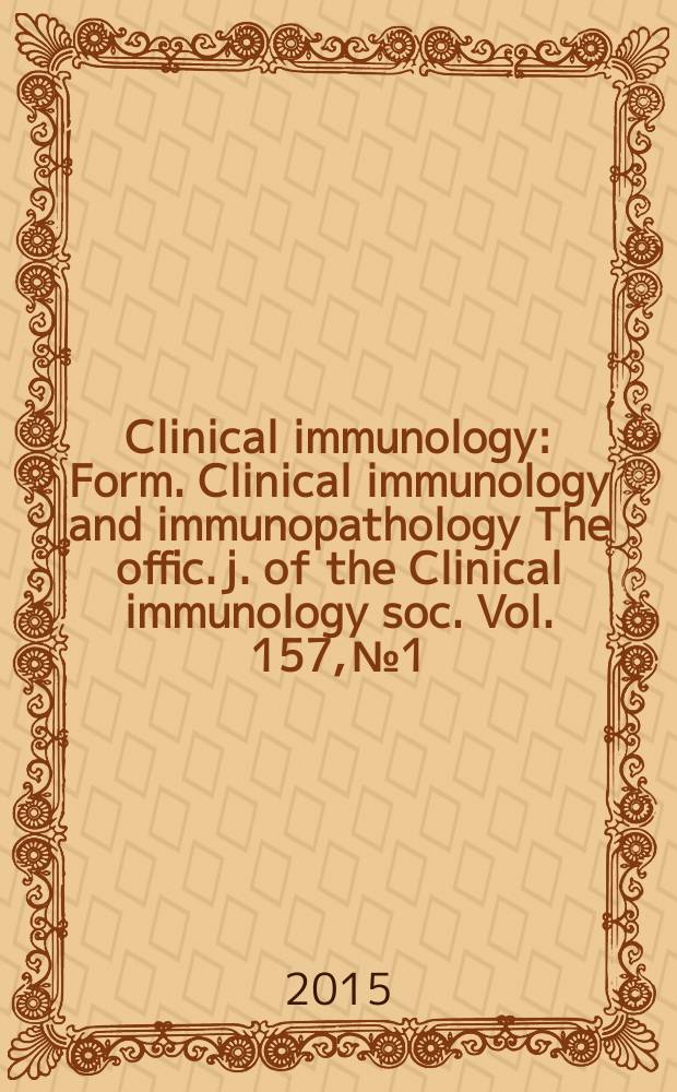 Clinical immunology : Form. Clinical immunology and immunopathology The offic. j. of the Clinical immunology soc. Vol. 157, № 1