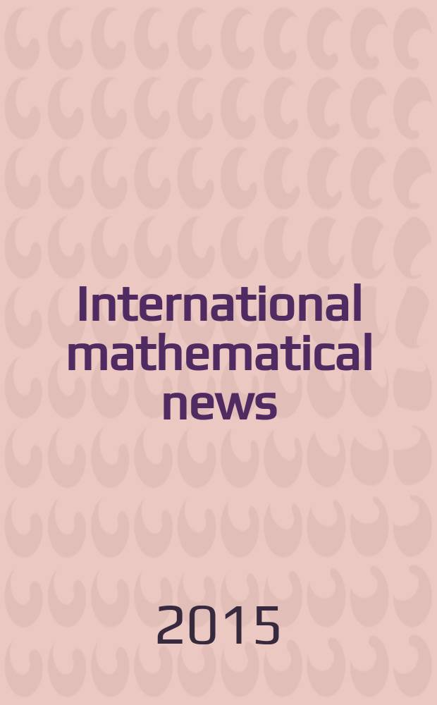 International mathematical news : Bulletin of the International mathematical union Ed. by Österreichische mathematische Gesellschaft. Jg. 69 2015, № 229