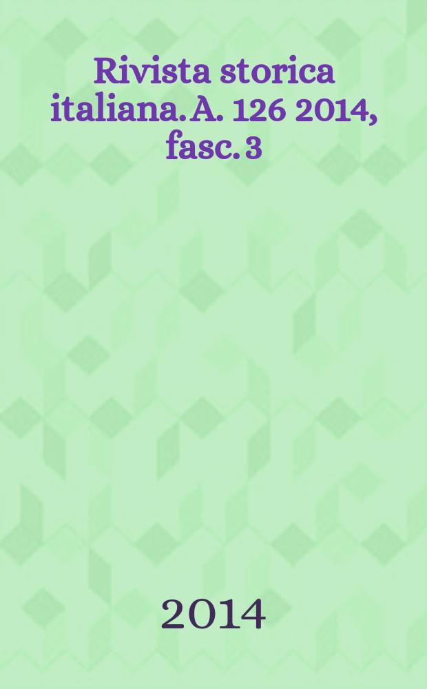 Rivista storica italiana. A. 126 2014, fasc. 3
