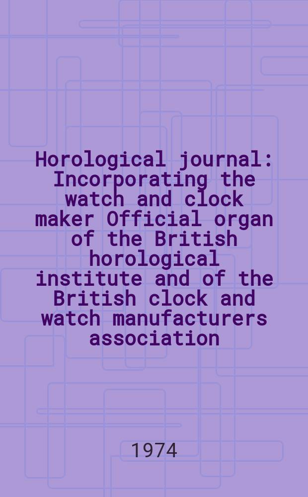 Horological journal : Incorporating the watch and clock maker Official organ of the British horological institute and of the British clock and watch manufacturers association. Founded 1858. Vol. 117, № 4