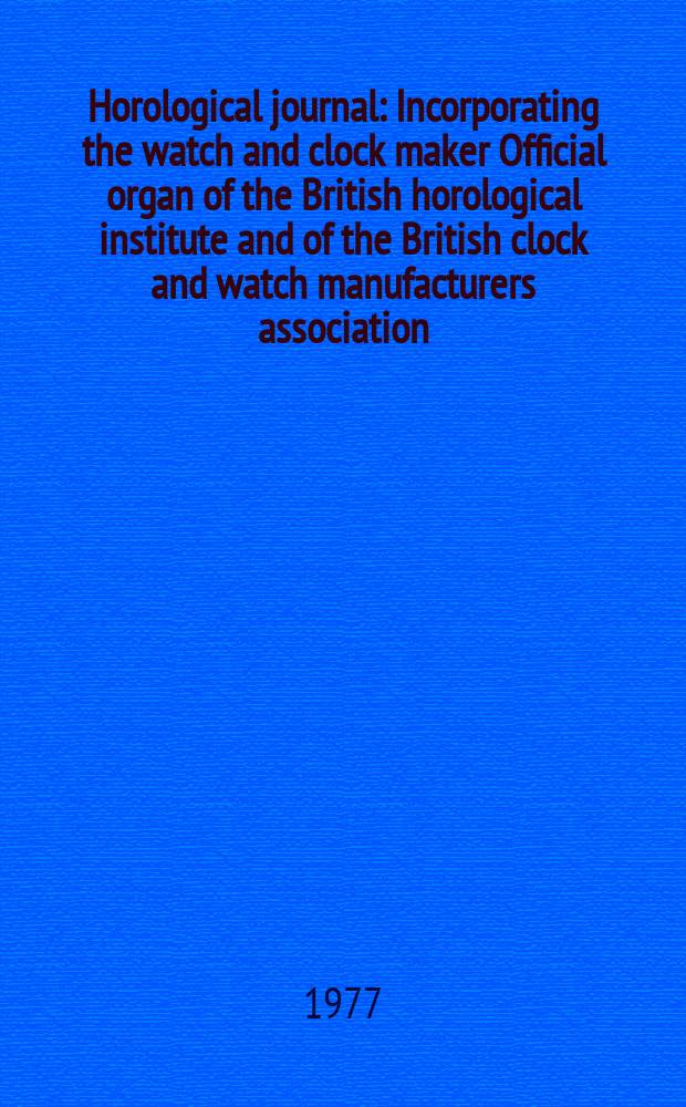 Horological journal : Incorporating the watch and clock maker Official organ of the British horological institute and of the British clock and watch manufacturers association. Founded 1858. Vol. 120, № 3