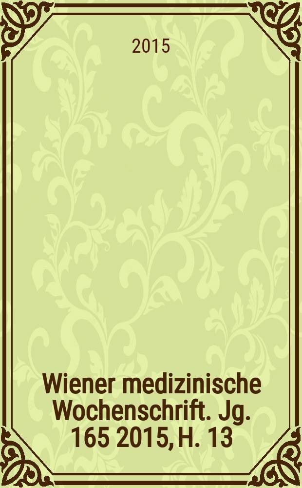 Wiener medizinische Wochenschrift. Jg. 165 2015, H. 13/14