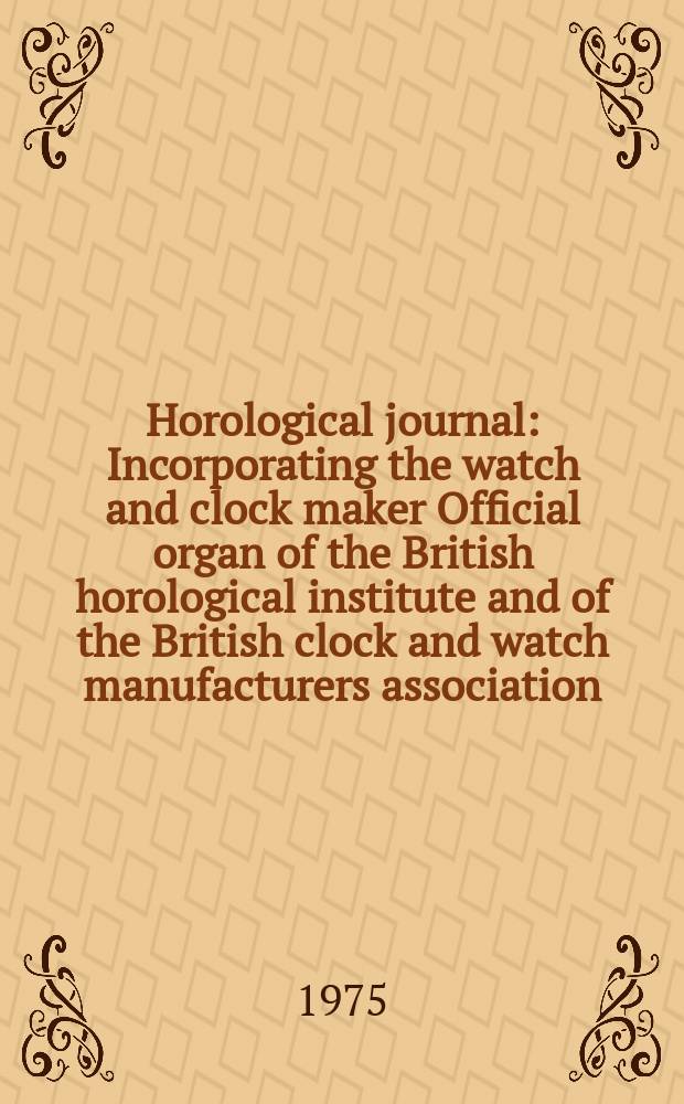 Horological journal : Incorporating the watch and clock maker Official organ of the British horological institute and of the British clock and watch manufacturers association. Founded 1858. Vol. 118, № 6