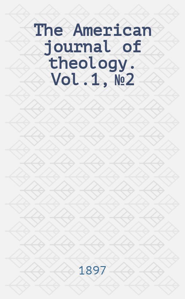 The American journal of theology. Vol.1, № 2