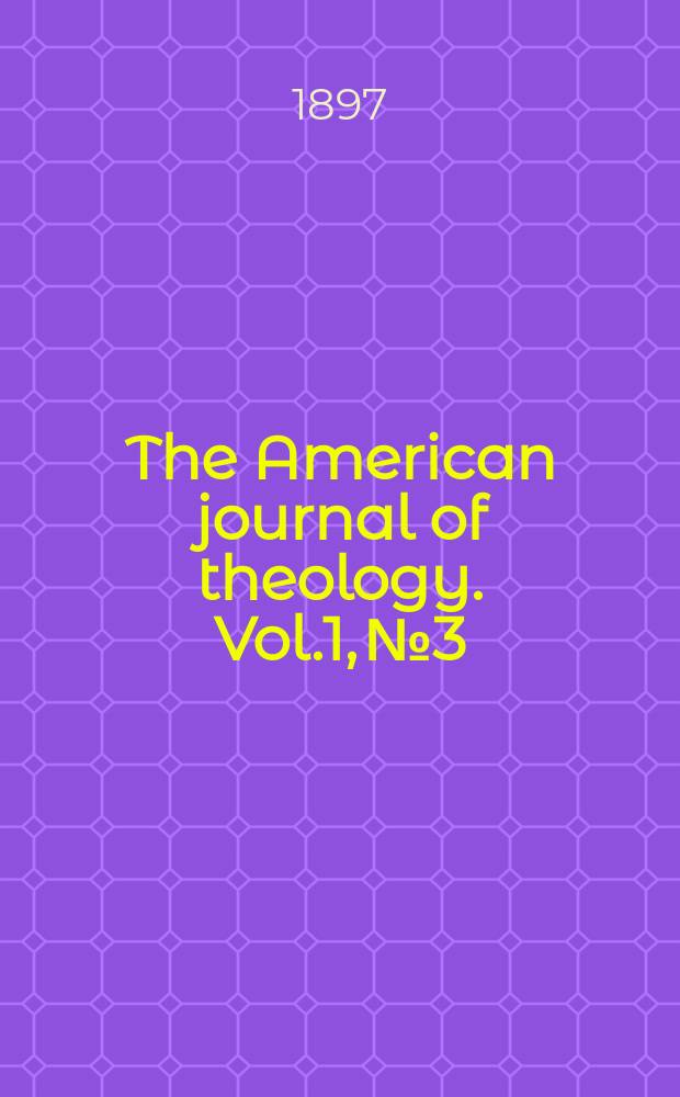 The American journal of theology. Vol.1, № 3