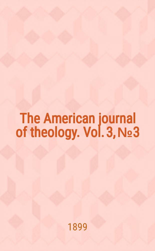 The American journal of theology. Vol. 3, № 3
