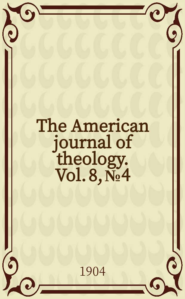 The American journal of theology. Vol. 8, № 4