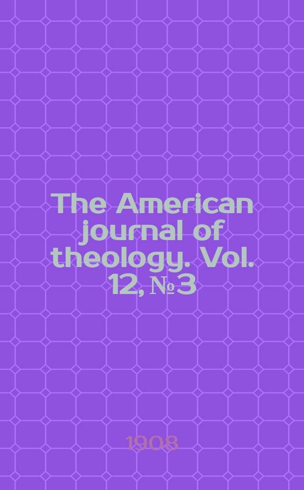The American journal of theology. Vol. 12, № 3