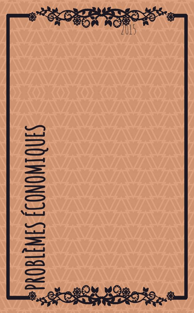 Probl&egrave;mes &eacute;conomiques : S&eacute;lection hebdomadaire de presse fran&ccedil;aise et &eacute;trang&egrave;re. 2015, № 3115