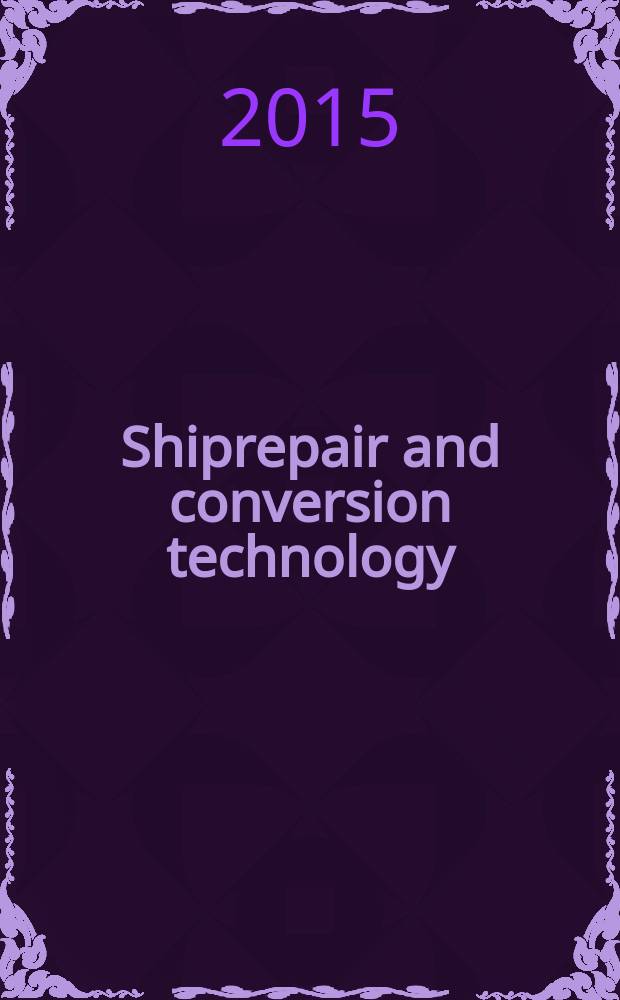Shiprepair and conversion technology : Intern. j. of the Roy. institution of naval architects. 2015, quart. 3