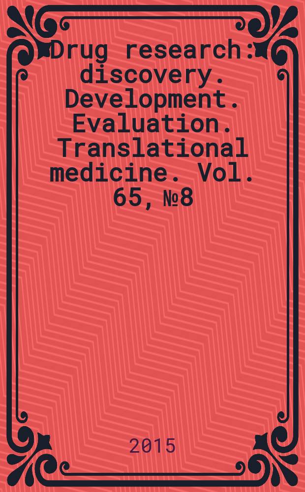 Drug research : discovery. Development. Evaluation. Translational medicine. Vol. 65, № 8