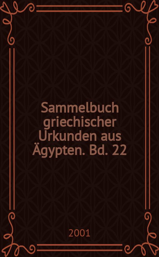 Sammelbuch griechischer Urkunden aus Ägypten. Bd. 22