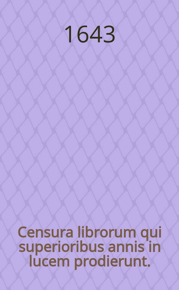Censura librorum qui superioribus annis in lucem prodierunt. : Authoribus Michaele Rabardeo, Francisco Bauny, & Francisco Celot e Societate Jesu