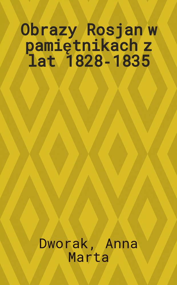 Obrazy Rosjan w pamiętnikach z lat 1828-1835 = Образы русских в дневниках 1828-1835 гг.