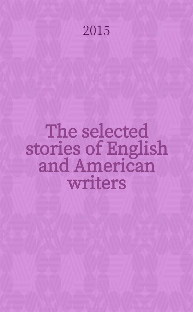 The selected stories of English and American writers