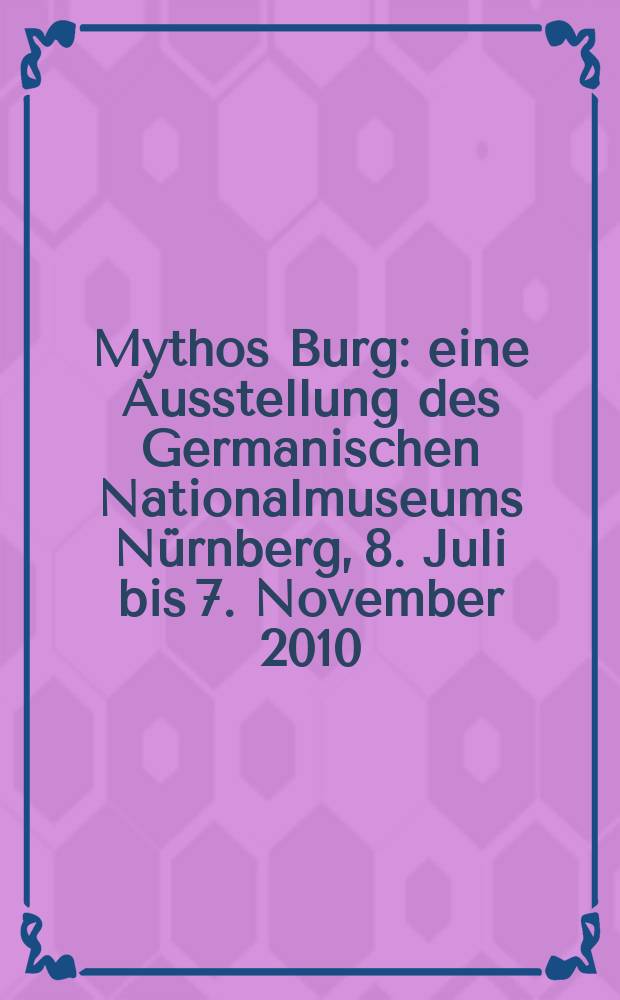 Mythos Burg : eine Ausstellung des Germanischen Nationalmuseums Nürnberg, 8. Juli bis 7. November 2010 : Katalog = Миф замка