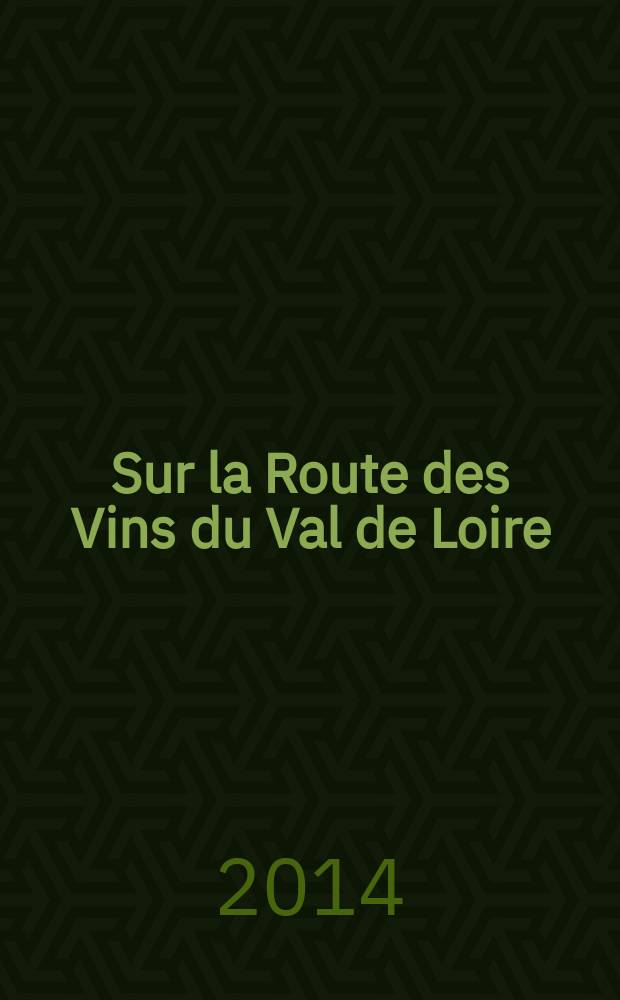 Sur la Route des Vins du Val de Loire = On the Loire Valley Wine Route : Les caves touristiques