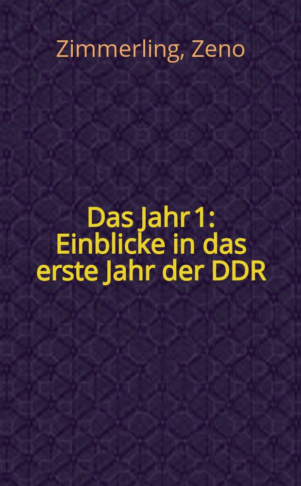 Das Jahr 1 : Einblicke in das erste Jahr der DDR = Год первый: обзор первого года ГДР