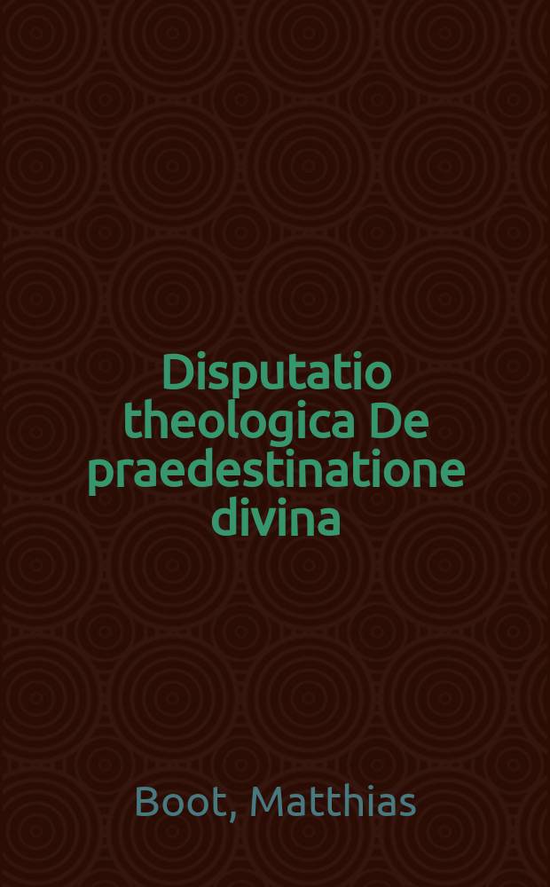 ... Disputatio theologica De praedestinatione divina