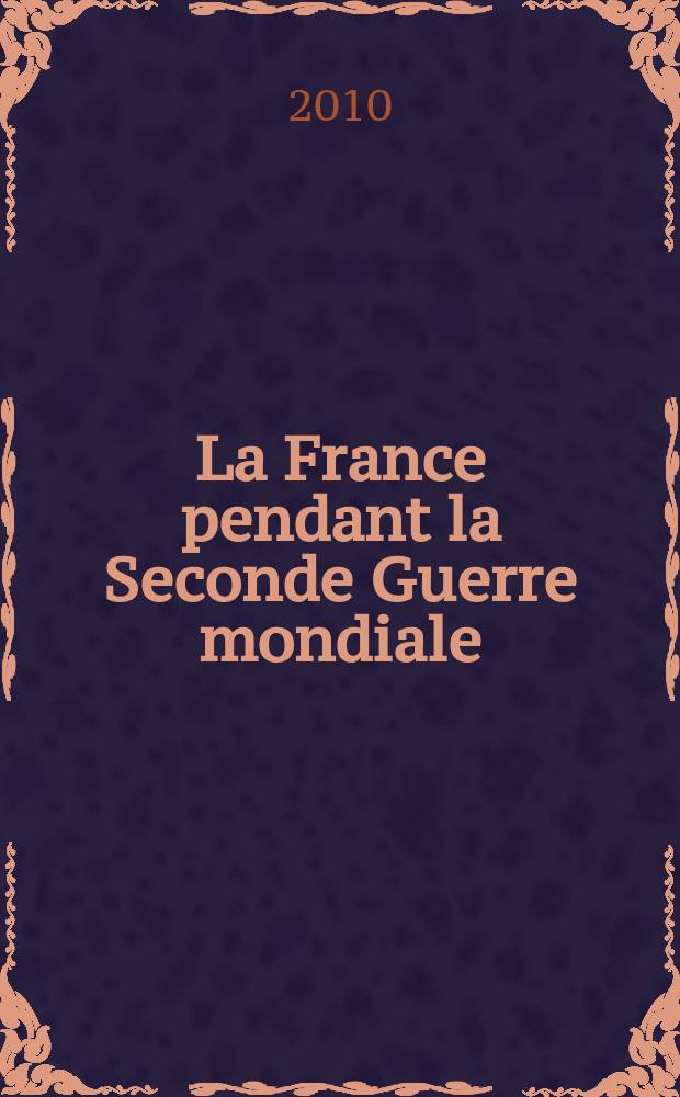 La France pendant la Seconde Guerre mondiale : Atlas historique
