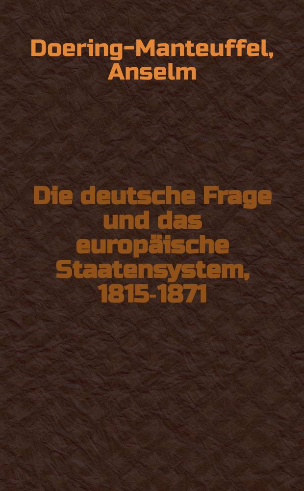 Die deutsche Frage und das europäische Staatensystem, 1815-1871 = Германский вопрос и европейская система государств, 1815-1871 гг.